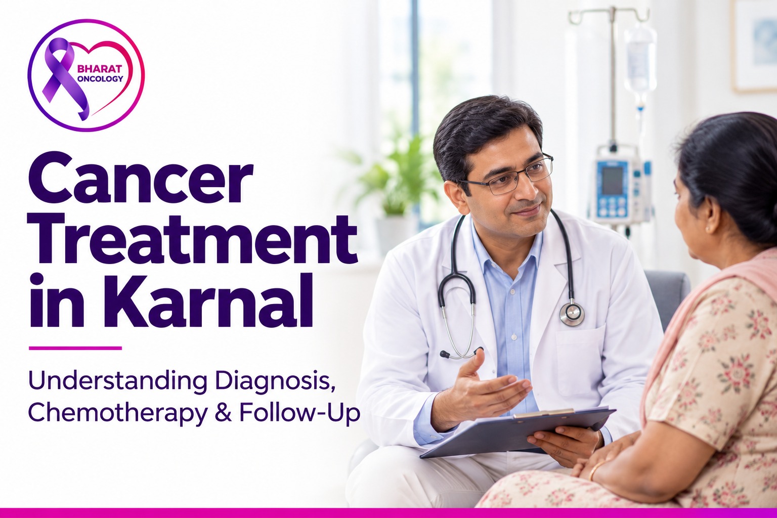 Cancer Treatment in Karnal: Understanding Diagnosis, Chemotherapy & Follow-Up